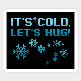 It's Cold Let's Hug Magnet